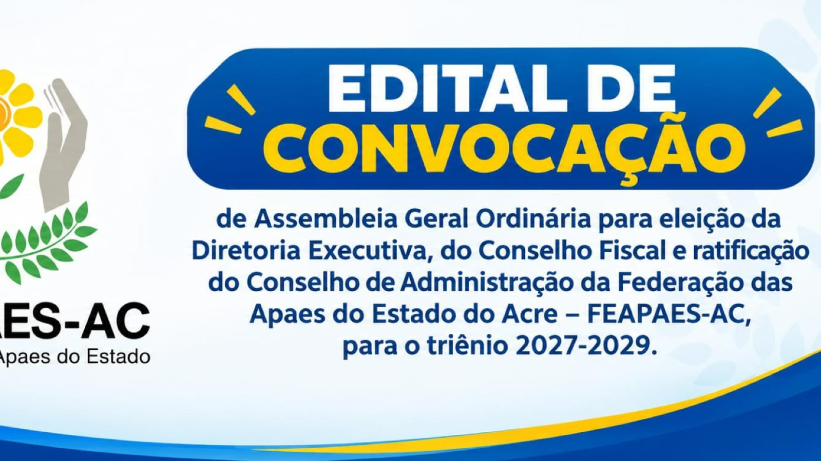 Edital de Convocação de Assembleia Geral Ordinária para eleição da Diretoria Executiva, do Conselho Fiscal e ratificação do Conselho de Administração da Federação das Apaes do Estado do Acre – FEAPAES-AC, para o triênio 2027-2029.